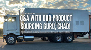 Ask The Expert -  Q&A with our product sourcing guru, Chad!