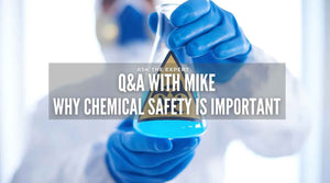 Ask The Expert - Q&A with Mike! Why chemical safety is important.